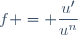 f = \dfrac{u'}{u^{n}}