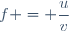 f = \dfrac{u}{v}