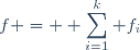 f = \displaystyle \sum_{i=1}^{k} f_i