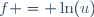 f = \ln(u)