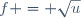 f = \sqrt{u}