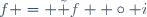 f = \tilde f  \circ i