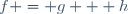 f = g + h