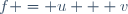 f = u + v