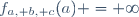 f_{a, b, c}(a) = \infty