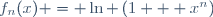 f_{n}(x) = \ln \left(1 + x^n\right)