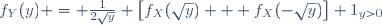 f_Y(y) = \frac{1}{2\sqrt{y}} \left[f_X(\sqrt{y}) + f_X(-\sqrt{y})\right] 1_{y>0}