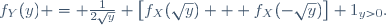 f_Y(y) = \frac{1}{2\sqrt{y}} \left[f_X(\sqrt{y}) + f_X(-\sqrt{y})\right] 1_{y>0}.