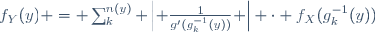 f_Y(y) = \sum_{k}^{n(y)} \left| \frac{1}{g'(g^{-1}_{k}(y))} \right| \cdot f_X(g^{-1}_{k}(y))