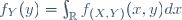 f_Y(y)=\int_{\mathbb{R}}f_{(X,Y)}(x,y)dx