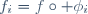 f_i=f\circ \phi_i