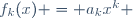 f_k(x) = a_kx^k \,