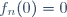 f_n(0)=0