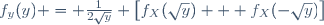 f_y(y) = \frac{1}{2\sqrt{y}} \left[f_X(\sqrt{y}) + f_X(-\sqrt{y})\right]