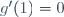 g'(1)=0