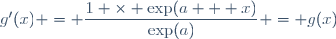 g'(x) = \dfrac{1 \times \exp(a + x)}{\exp(a)} = g(x)