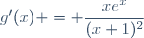 g'(x) = \dfrac{xe^x}{(x+1)^2}