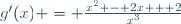 g'(x) = \frac{x^2 - 2x + 2}{x^3}