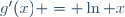 g'(x) = \ln x