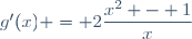 g'(x) = 2\dfrac{x^2 - 1}{x}