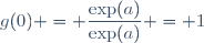 g(0) = \dfrac{\exp(a)}{\exp(a)} = 1