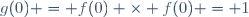 g(0) = f(0) \times f(0) = 1
