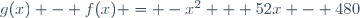 g(x) - f(x) = -x^2 + 52x - 480