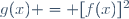 g(x) = [f(x)]^2