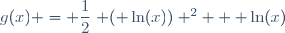 g(x) = \dfrac{1}{2}\left ( \ln(x)\right) ^2 + \ln(x)