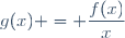 g(x) = \dfrac{f(x)}{x}