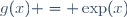 g(x) = \exp(x)\,