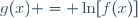 g(x) = \ln[f(x)]