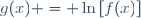 g(x) = \ln\left[f(x)\right]