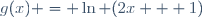 g(x) = \ln (2x + 1)