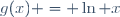 g(x) = \ln x