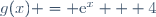 g(x) = \text{e}^x + 4