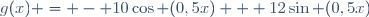 g(x) = - 10\cos (0,5x) + 12\sin (0,5x)