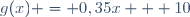 g(x) = 0,35x + 10