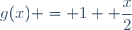 g(x) = 1 +\dfrac{x}{2}
