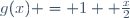 g(x) = 1 +\frac{x}{2}
