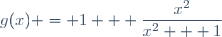 g(x) = 1 + \dfrac{x^2}{x^2 + 1}