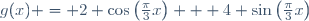 g(x) = 2 \cos\left(\frac{\pi}{3}x\right) + 4 \sin\left(\frac{\pi}{3}x\right)
