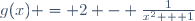 g(x) = 2 - \frac{1}{x^2 + 1}