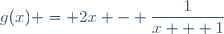 g(x) = 2x - \dfrac{1}{x + 1}