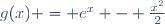 g(x) = e^x - \frac{x^2}{2}