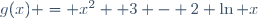 g(x) = x^2 +3 - 2 \ln x