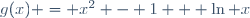 g(x) = x^2 - 1 + \ln x