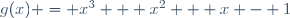 g(x) = x^3 + x^2 + x - 1
