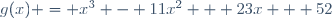 g(x) = x^3 - 11x^2 + 23x + 52
