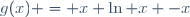 g(x) = x \ln x -x